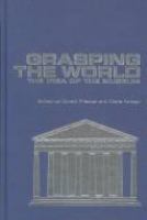 Grasping the world : the idea of the museum /