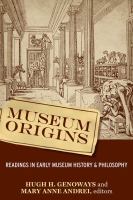 Museum origins : readings in early museum history and philosophy /