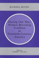 Having our way : women rewriting tradition in twentieth-century America /