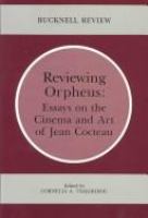 Reviewing Orpheus : essays on the cinema and art of Jean Cocteau /