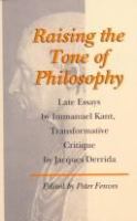 Raising the tone of philosophy : late essays by Immanuel Kant, transformative critique by Jacques Derrida /