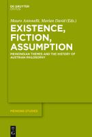 Existence, fiction, assumption Meinongian themes and the history of Austrian philosophy /