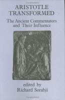 Aristotle transformed : the ancient commentators and their influence /