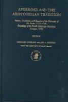 Averroes and the Aristotelian tradition : sources, constitution, and reception of the philosophy of Ibn Rushd (1126-1198) : proceedings of the Fourth Symposium Averroicum, Cologne, 1996 /