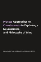 Process approaches to consciousness in psychology, neuroscience, and philosophy of mind /