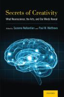Secrets of creativity : what neuroscience, the arts, and our minds reveal /
