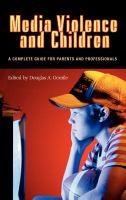 Media violence and children : a complete guide for parents and professionals /