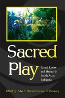 Sacred play ritual levity and humor in South Asian religions /