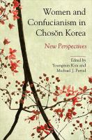 Women and Confucianism in Chosŏn Korea : new perspectives /