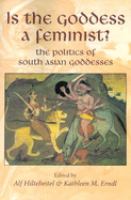 Is the goddess a feminist? the politics of South Asian goddesses /