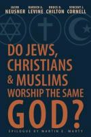 Do Jews, Christians, & Muslims worship the same God? /