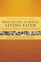 Practicing science, living faith : interviews with twelve leading scientists /