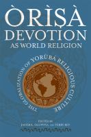 Òrìşà devotion as world religion : the globalization of Yorùbá religious culture /