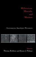 Millennium, messiahs, and mayhem : contemporary apocalyptic movements /