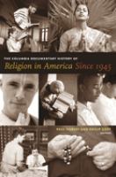 The Columbia documentary history of religion in America since 1945 /