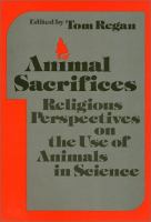 Animal sacrifice : religious perspectives on the use of animals in science /