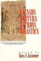 Maenads, martyrs, matrons, monastics : a sourcebook on women's religions in the Greco-Roman world /