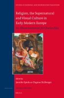 Religion, the supernatural, and visual culture in early modern Europe an album amicorum for Charles Zika /