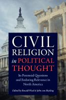 Civil religion in political thought : its perennial questions and enduring relevance in North America /