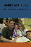 Family matters : Jewish education in an age of choice /