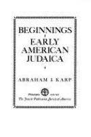 Beginnings, early American Judaica : a collection of ten publications, in facsimile, illustrative of the religious, communal, cultural & political life of American Jewry, 1761-1845 /