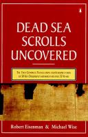 The Dead Sea scrolls uncovered : the first complete translation and interpretation of 50 key documents withheld for over 35 years /