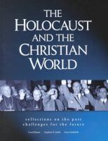 The Holocaust and the Christian world : reflections on the past, challenges for the future /