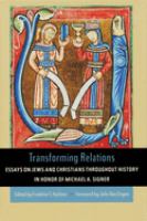 Transforming relations : essays on Jews and Christians throughout history in honor of Michael A. Signer /