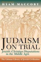 Judaism on trial : Jewish-Christian disputations in the Middle Ages /