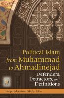 Political Islam from Muhammad to Ahmadinejad : defenders, detractors, and definitions /