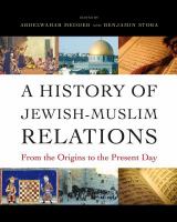 A history of Jewish-Muslim relations from the origins to the present day /