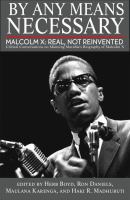 By any means necessary : Malcolm X : real, not reinvented : critical conversations on Manning Marable's biography of Malcolm X /