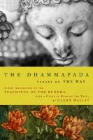 The Dhammapada : verses on the Way : a new translation of the teachings of the Buddha, with a guide to reading the text /