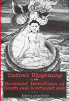 Sacred biography in the Buddhist traditions of South and Southeast Asia /