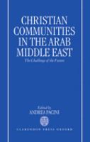 Christian communities in the Arab Middle East : the challenge of the future /