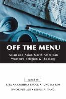 Off the menu : Asian and Asian North American women's religion and theology /