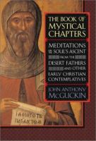 The book of mystical chapters : meditations on the soul's ascent from the desert fathers and other early Christian contemplatives /