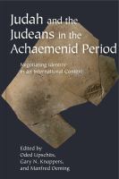 Judah and the Judeans in the Achaemenid period negotiating identity in an international context /
