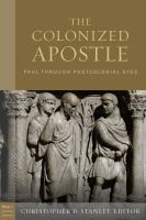 The colonized Apostle : Paul through postcolonial eyes /