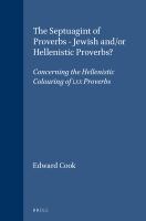 The Septuagint of Proverbs : Jewish and/or Hellenistic Proverbs? : concerning the Hellenistic colouring of LXX Proverbs /