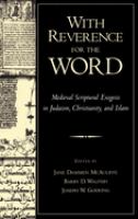 With reverence for the Word : medieval scriptural exegesis in Judaism, Christianity, and Islam /