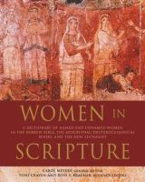 Women in scripture : a dictionary of named and unnamed women in the Hebrew Bible, the Apocryphal/Deuterocanonical books, and the New Testament /