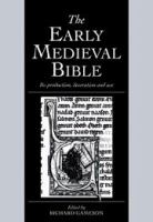 The Early medieval Bible : its production, decoration, and use /