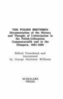 The Polish brethren : documentation of the history and thought of Unitarianism in the Polish-Lithuanian Commonwealth and in the Diaspora 1601-1685 /