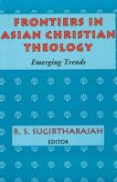 Frontiers in Asian Christian theology : emerging trends /