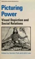 Picturing power : visual depiction and social relations /