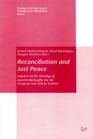 Reconciliation and just peace : impulses of the theology of Dietrich Bonhoeffer for the European and African context /