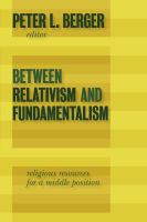 Between relativism and fundamentalism : religious resources for a middle position /