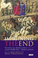 Imagining the end : visions of apocalypse from the ancient Middle East to modern America /