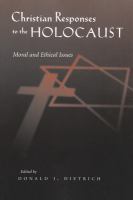Christian responses to the Holocaust : moral and ethical issues /
